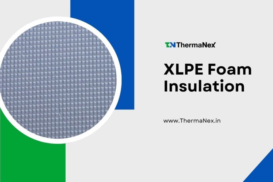 Silicone textured XLPE foam insulation for thermal and acoustic insulation applications from ThermaNex.