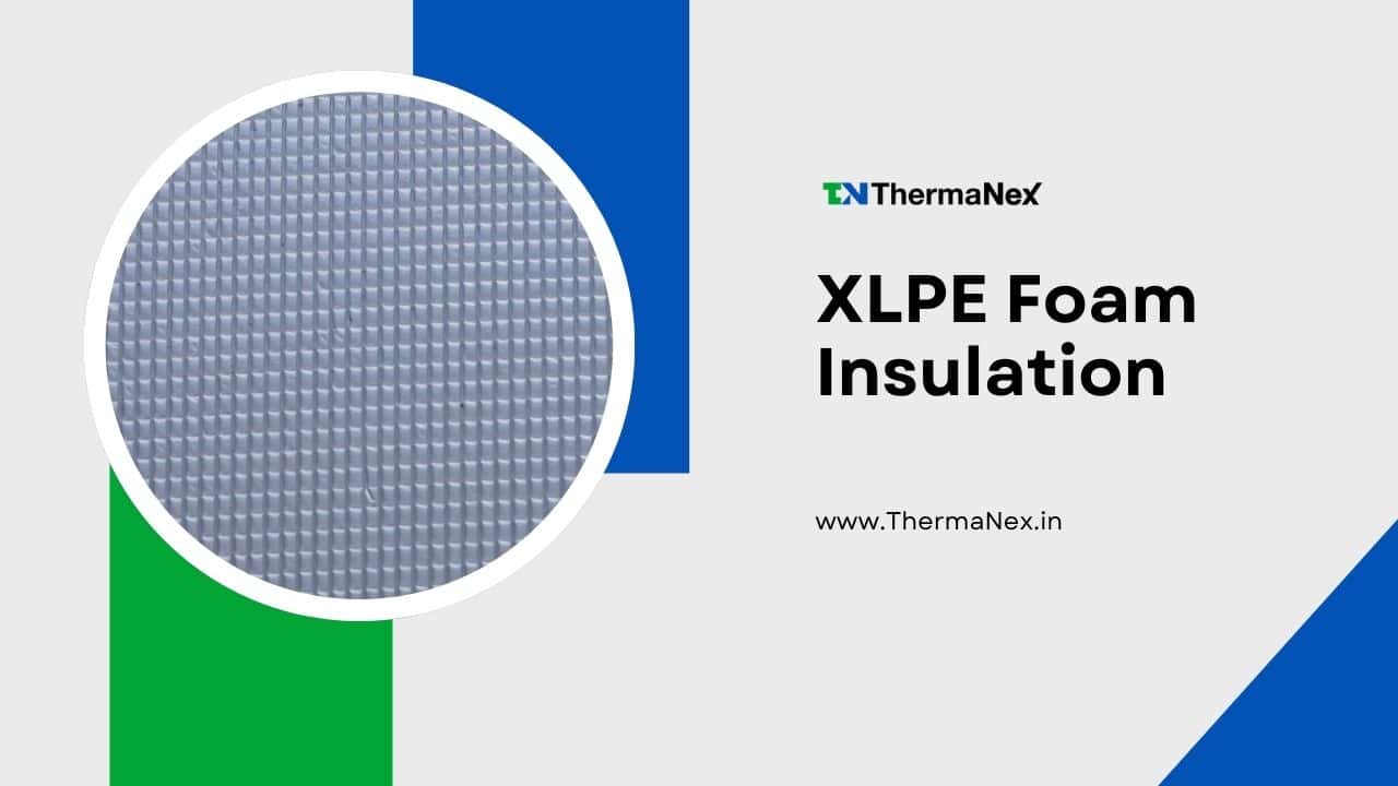 Silicone textured XLPE foam insulation for thermal and acoustic insulation applications from ThermaNex.