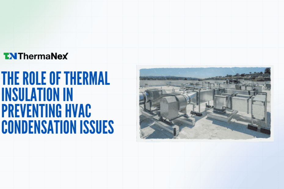 Proper thermal insulation prevents HVAC condensation issues and enhances energy efficiency. Therma Nex offers advanced insulation solutions to maintain optimal indoor climate and reduce moisture probl.