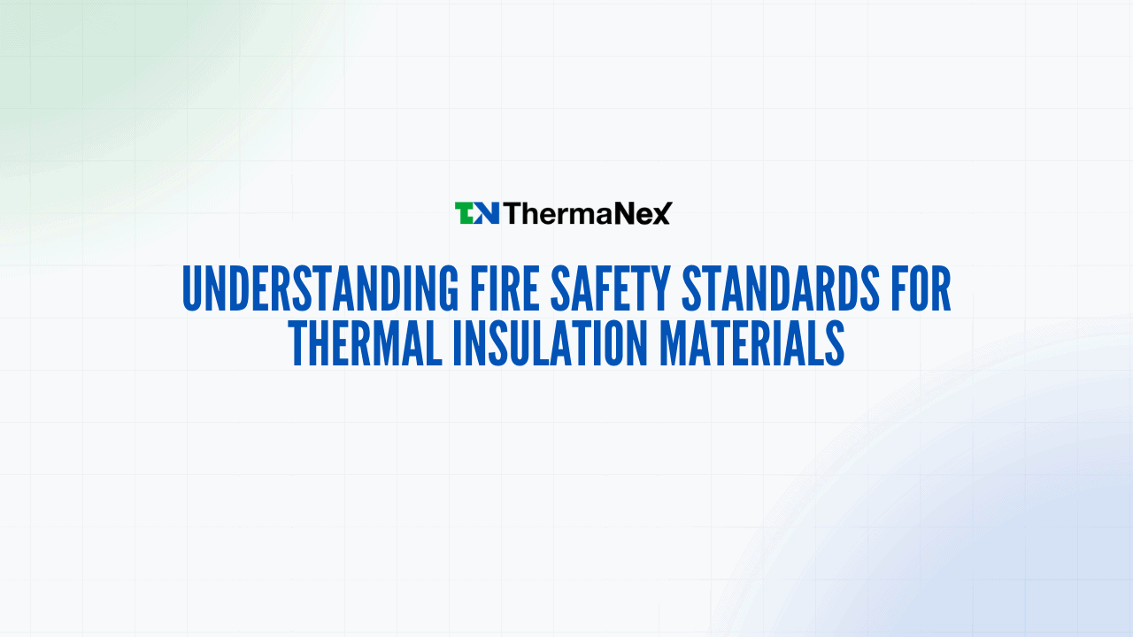 Fire safety standards for thermal insulation materials, ensuring compliance and safety in building insulation applications.