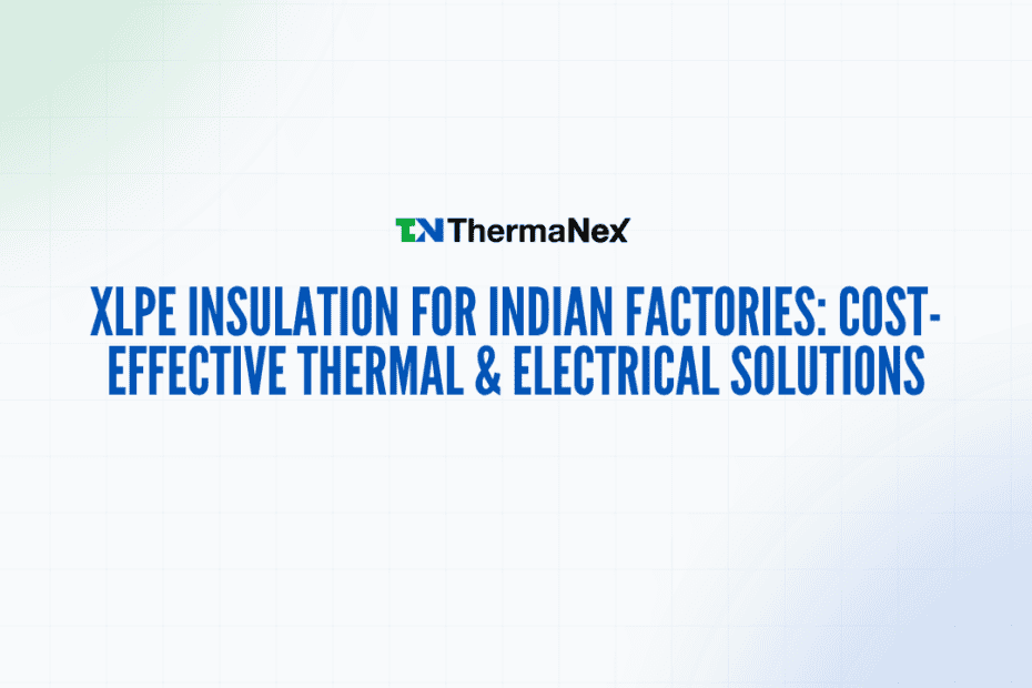 High-quality XLPE insulation solutions for Indian factories, offering cost-effective thermal and electrical protection to enhance factory safety and efficiency.