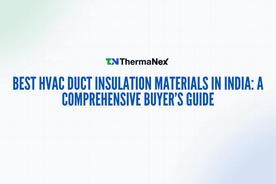 High-quality HVAC duct insulation materials in India for energy efficiency and durability. Discover the best options for your HVAC system with Therma Nex.