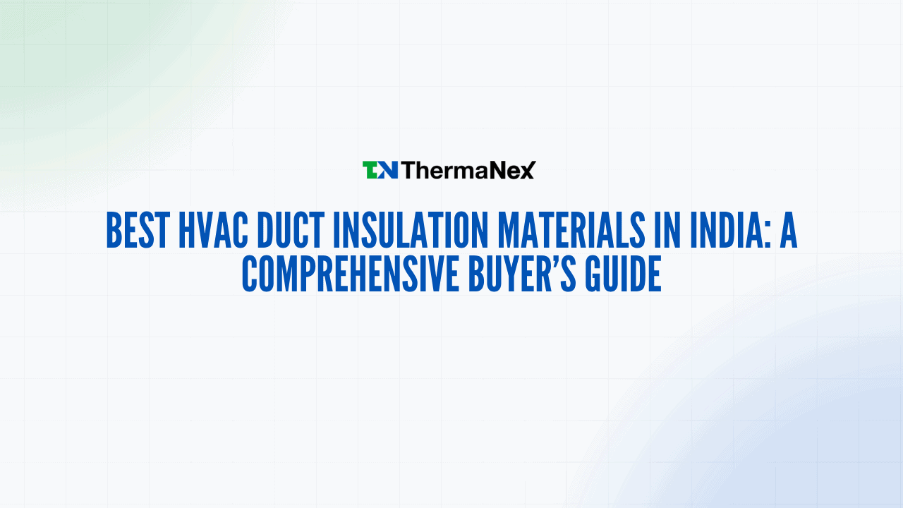 High-quality HVAC duct insulation materials in India for energy efficiency and durability. Discover the best options for your HVAC system with Therma Nex.